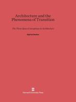 Architecture and the Phenomena of Transition; The Three Space Conceptions in Architecture. 067449170X Book Cover