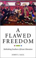 A Flawed Freedom: Rethinking Southern African Liberation 1771131500 Book Cover
