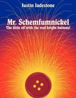 Mr. Schemfumnickel: The Little Elf with the Real Bright Buttons! 146341322X Book Cover