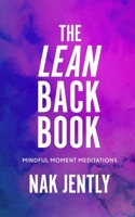 The Lean Back Book: Mindful Moment Meditations B08M8GWMTK Book Cover