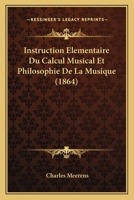 Instruction Elementaire Du Calcul Musical Et Philosophie De La Musique (1864) 1275198422 Book Cover
