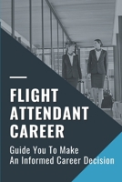 Flight Attendant Career: Guide You To Make An Informed Career Decision: Flight Attendant Career Right B09B4PBQ2C Book Cover