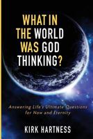 What in the World Was God Thinking? 1625860196 Book Cover