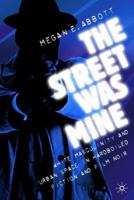 The Street Was Mine: White Masculinity in Hardboiled Fiction and Film Noir 1349387878 Book Cover