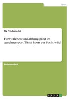 Flow-Erleben und Abhängigkeit im Ausdauersport. Wenn Sport zur Sucht wird (German Edition) 3346050343 Book Cover