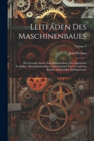 Leitfaden Des Maschinenbaues: Für Vorträge Sowie Zum Selbststudium, Für Angehende Techniker, Maschinenzeichner, Constructeure Und Technische Beamte ... 3 - Primary Source Edition 0270359117 Book Cover