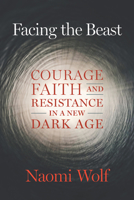 Facing the Beast: Courage, Faith, and Resistance in a New Dark Age 1645022366 Book Cover