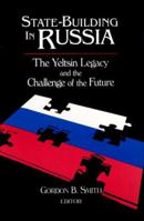 State-Building in Russia: The Yeltsin Legacy and the Challenge of the Future (Soviet/Post-Soviet Politics) 0765602768 Book Cover