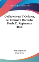 Coffadwrieath Y Cyfiawn, Sef Cofiant Y Diweddar Parch. D. Stephenson (1851) 1160832560 Book Cover