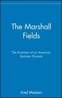 The Marshall Fields: The Evolution of an American Business Dynasty 0471024937 Book Cover