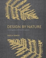 Design by Nature: Creating Layered, Lived-In Spaces Inspired by the Natural World 0399579079 Book Cover