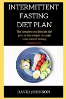 Intermittent Fasting Diet Plan: The complete and flexible diet plan to lose weight through intermittent fasting 1802263705 Book Cover