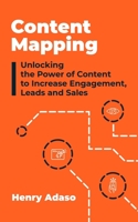 Content Mapping: Unlocking the Power of Content to Increase Engagement, Leads and Sales B08RB7ZLZP Book Cover