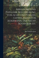 Abbildung und populäre Beschreibung von acht und vierzig Giftpflanzen für Jedermann, der nicht Botaniker ist. (German Edition) 1022388762 Book Cover