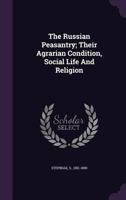 The Russian peasantry,: Their agrarian condition, social life and religion; 1165807726 Book Cover