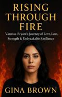 Rising Through Fire: Vanessa Bryant’s Journey of Love, Loss, Strength & Unbreakable Resilience B0G49J7M1D Book Cover