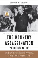 The Kennedy Assassination--24 Hours After: Lyndon B. Johnson's Pivotal First Day as President 046501870X Book Cover