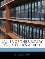 Lanier of the Cavalry; or, A Week's Arrest 1517125790 Book Cover