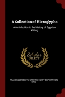 A Collection of Hieroglyphs: A Contribution to the History of Egyptian Writing 1015914667 Book Cover