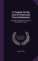 A Treatise On the Law of Trusts and Trust Settlements: Including Its Application to Practical Conveyancing; Volume 1 1017411212 Book Cover