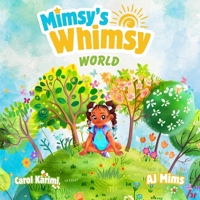 Mimsy's Whimsy World - A Journey of Imagination and Adventure: Explore, Dream, and Discover the Magic In Every Moment B0F5MKGGWQ Book Cover