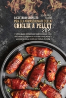 Ricettario completo per gli appassionati della Griglia a Pellet 2021: L'ultima guida completa per padroneggiare l'arte del barbecue, grigliare e cucinare carne, pesce e verdure. Deliziose ricette per  1801768900 Book Cover