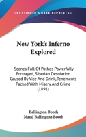 New York's Inferno Explored. Scenes Full of Pathos Powerfully Portrayed-Siberian Desolation Caused by Vice and Drink-Tenements Packed With Misery and Crime 143703733X Book Cover