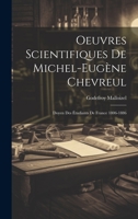 Oeuvres Scientifiques De Michel-Eugène Chevreul: Doyen Des Étudiants De France 1806-1886 1020733020 Book Cover