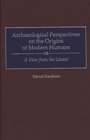 Archaeological Perspectives on the Origins of Modern Humans: A View from the Levant 0897895789 Book Cover