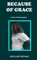 Because of Grace: A tale of Redemption B0C1J5P7D3 Book Cover