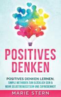 Positives Denken: Positives Denken Lernen Mit Erstaunlich Simplen Methoden 1974455343 Book Cover