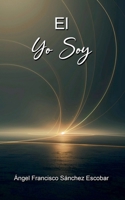 El Yo Soy (La Inteligencia Silenciosa del Todo) (Spanish Edition) B0GGLYVJD5 Book Cover