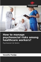 How to manage psychosocial risks among healthcare workers? 6207148479 Book Cover