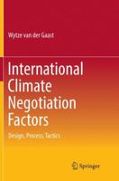 International Climate Negotiation Factors: Design, Process, Tactics 3319835882 Book Cover
