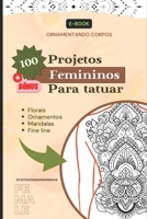 100 Projetos Femininos para Tatuar: "100 Feminine Tattoo Designs" (Portuguese Edition) B0DZC63ZWG Book Cover