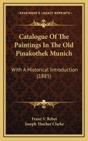 Catalogue Of The Paintings In The Old Pinakothek Munich: With A Historical Introduction 116459902X Book Cover
