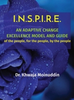 I.N.S.P.I.R.E.: AN ADAPTIVE CHANGE EXCELLENCE MODEL AND GUIDE of the people, for the people, by the people B0CMDFT8P2 Book Cover