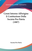 Cenni Intorno All'origine E Costituzione Della Societa Pro Patria (1887) 116834476X Book Cover