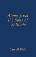 Atoms from the Suns of Solitude 1936430142 Book Cover