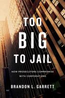 Too Big to Jail: How Prosecutors Compromise with Corporations 0674368312 Book Cover