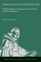 Thomas Aquinas on the Beatitudes: Reading Matthew, Disputing Grace and Virtue, Preaching Happiness 9042936436 Book Cover