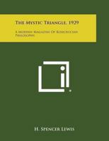 The Mystic Triangle 1929: A Modern Magazine of Rosicrucian Philosophy 1162574984 Book Cover
