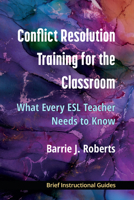 Conflict Resolution Training for the Classroom: What Every ESL Teacher Needs to Know 0472039555 Book Cover