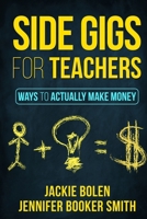 Side Gigs for Teachers: Ways to Actually Make Money 1984913778 Book Cover