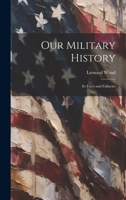 Our Military History: Its Facts and Fallacies 1021981117 Book Cover