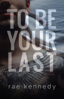To Be Your Last B0CW5BLBTG Book Cover