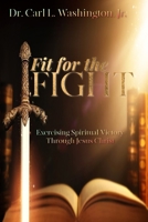 Fit for the FIGHT: Exercising Spiritual Victory through Jesus Christ B0FQ5KN9G4 Book Cover