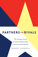 Partners and Rivals:  The Uneasy Future of China's Relationship with the U.S. (Rotman-UTP Publishing) 1442647523 Book Cover