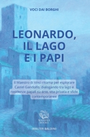 LEONARDO, IL LAGO E I PAPI: Il Maestro di Vinci ritorna per esplorare Castel Gandolfo, dialogando tra lago e residenze papali su arte, vita privata e ... (Voci dai Borghi) (Italian Edition) B0FS7MVZ5H Book Cover