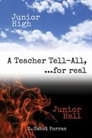 Junior High Junior Hell: A Teacher Tell All, For Real... 1977206379 Book Cover